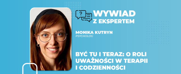 Być tu i teraz o roli uważności w terapii i codzienności