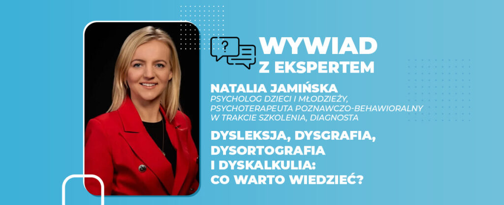 Dysleksja, dysgrafia, dysortografia i dyskalkulia co warto wiedzieć