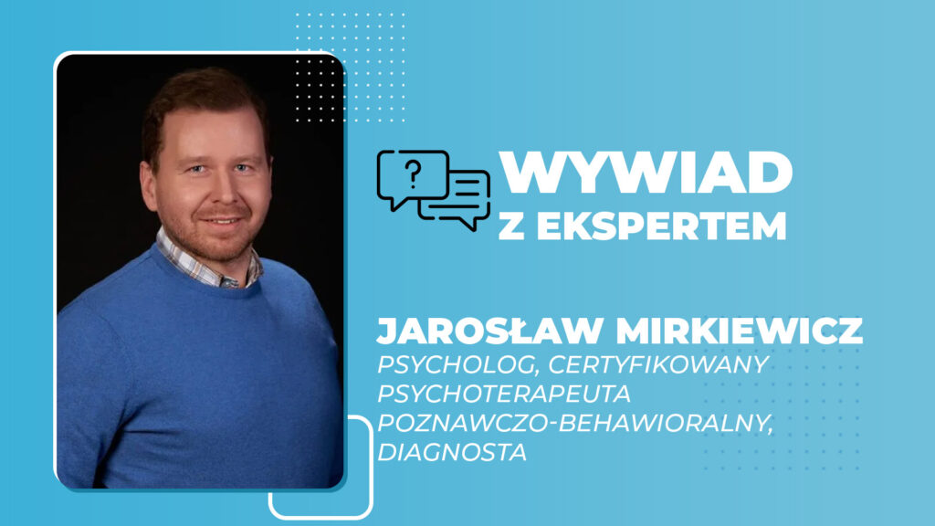Jarosław Mirkiewicz, psycholog, certyfikowany psychoterapeuta poznawczo behawioralny, diagnosta