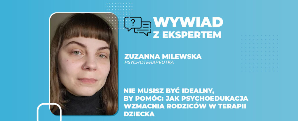 Nie musisz być idealny, by pomóc jak psychoedukacja wzmacnia rodziców w terapii dziecka