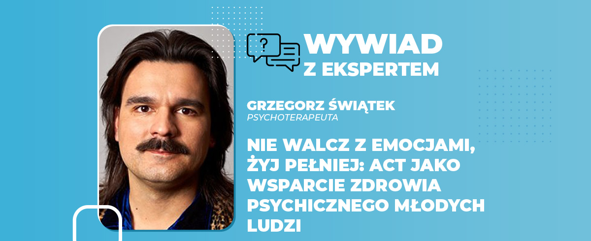 Nie walcz z emocjami, żyj pełniej ACT jako wsparcie zdrowia psychicznego młodych ludzi