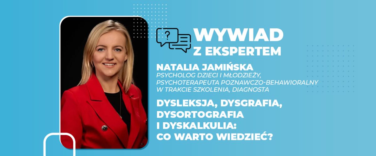 Dysleksja, dysgrafia, dysortografia i dyskalkulia co warto wiedzieć