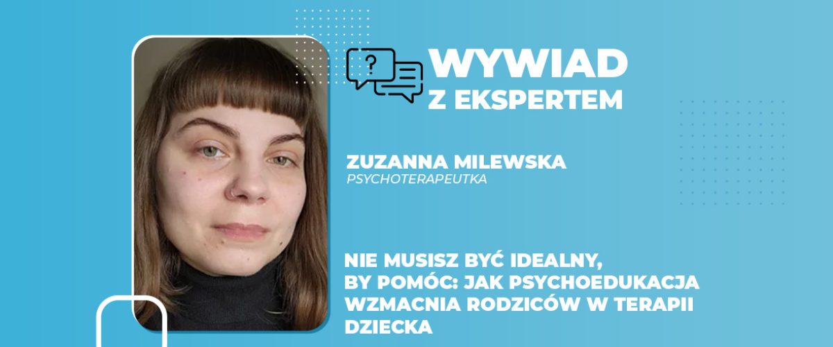 Nie musisz być idealny, by pomóc jak psychoedukacja wzmacnia rodziców w terapii dziecka