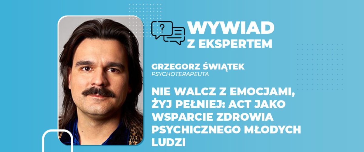 Nie walcz z emocjami, żyj pełniej ACT jako wsparcie zdrowia psychicznego młodych ludzi