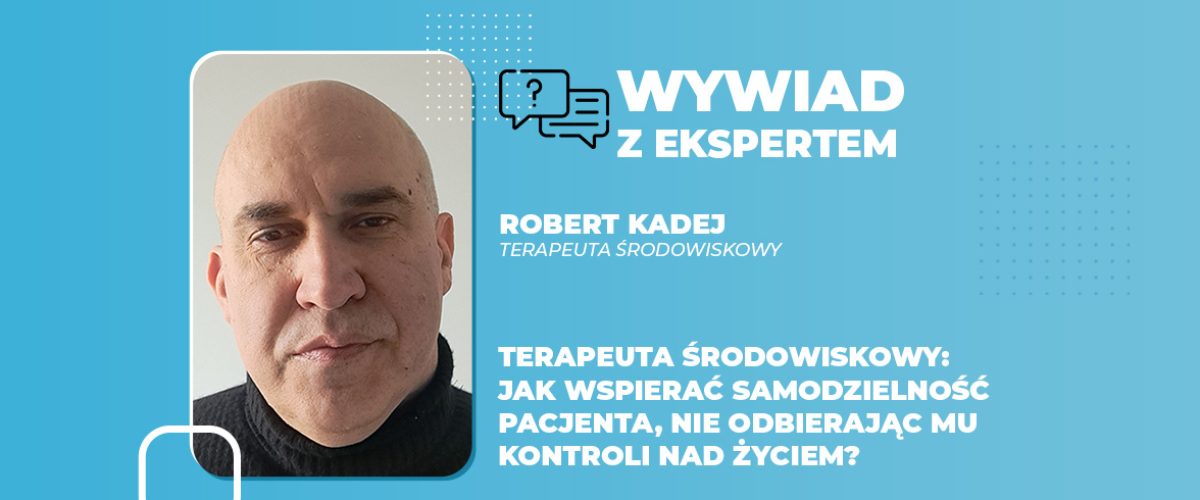 Terapeuta środowiskowy jak wspierać samodzielność pacjenta, nie odbierając mu kontroli nad życiem