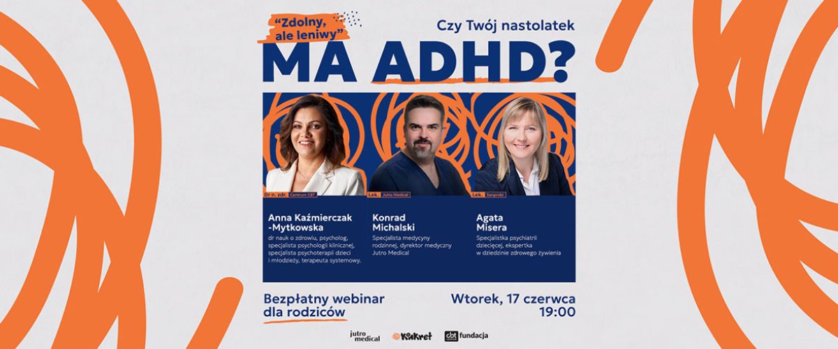 Bezpłatny webinar ADHD i objawy przypominające ADHD u nastolatków – wsparcie dla rodziców z perspektywy medycznej i psychologicznej