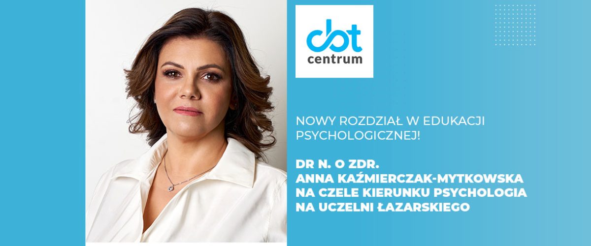 Dr n. o zdr. Anna Kaźmierczak Mytkowska na czele kierunku psychologia na Uczelni Łazarskiego
